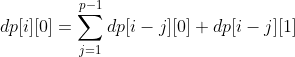 dp[i][0] = \sum_{j=1}^{p-1}dp[i-j][0]+dp[i-j][1]